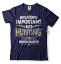 Funny Hunting Shirt Education Is Important But Hunting Is Importanter Shirt