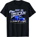 Keep On Truckn - Semi Truck Driver Trucker Trucking Mechanic T-Shirt