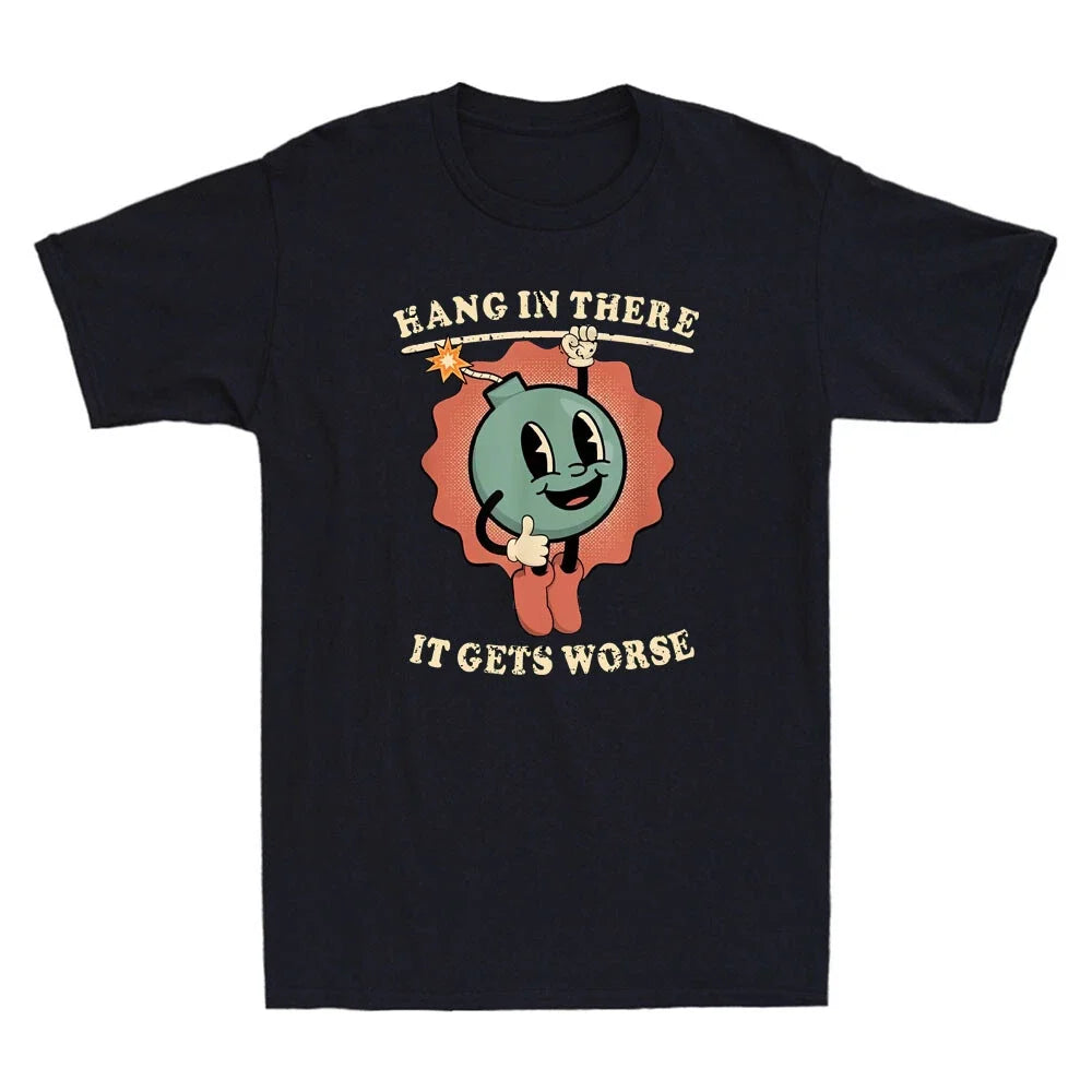 Hang In There It Gets Worse Funny Bomb Cartoon Meme Quote Vintage Men's Unisex