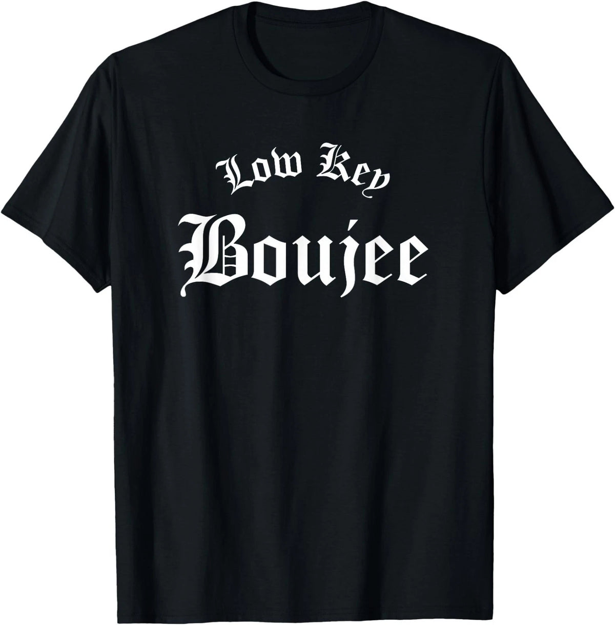 Low Key Boujee T-Shirt