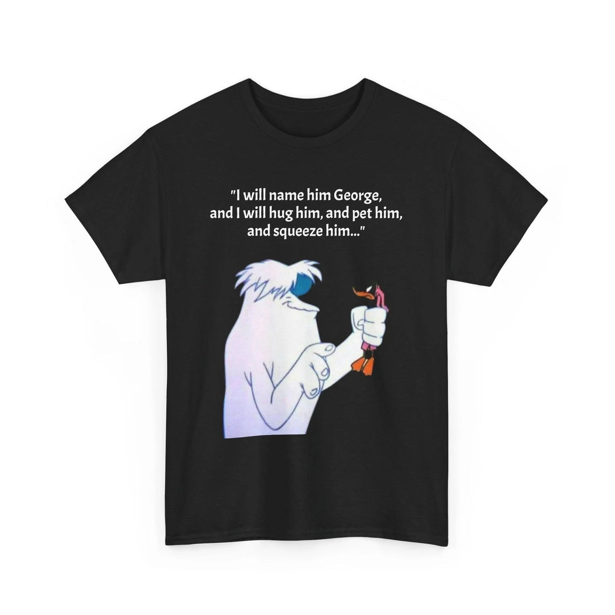 Hugo The Abominable Snowman Tee, I Will Name Him George Tshirt Unisex