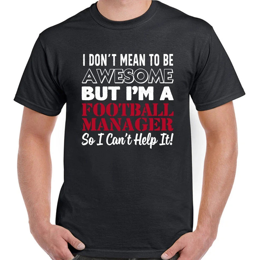 Football Manager I Don't Mean To Be Awesome Mens Funny Footy Soccer Unisex