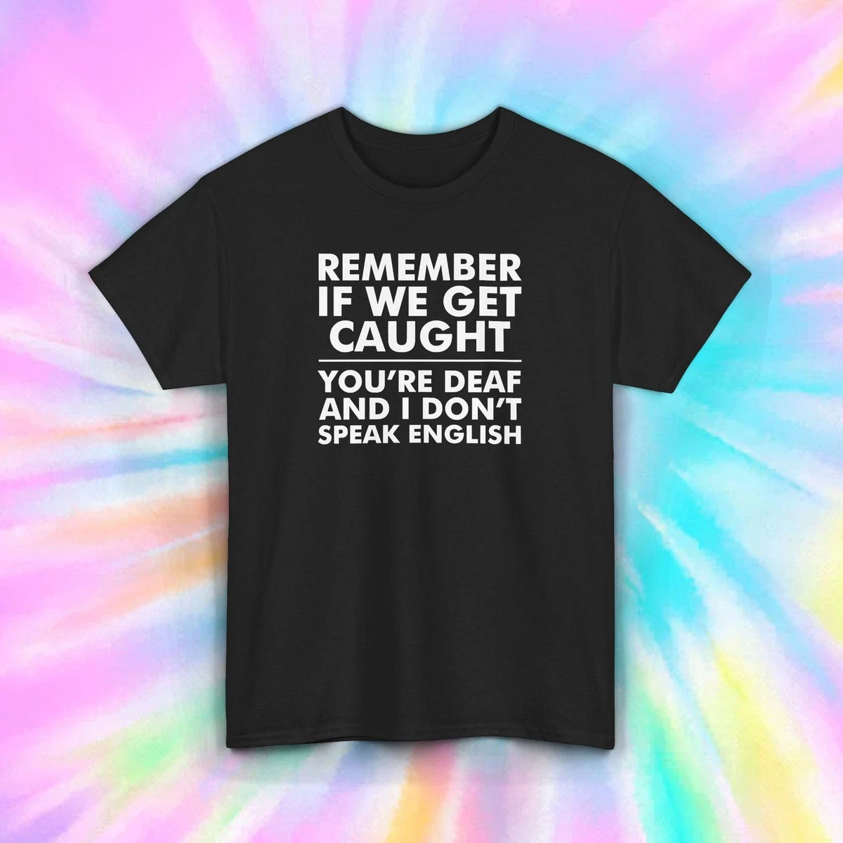 Funny If We Get Caught Shirt S-5XL Sarcastic Humor Statement Friends Gift Tee Unisex