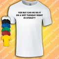 Yes But Can He Do It On A Wet Tuesday Night In Stoke | Funny Football Unisex