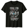 How Can I Pray For Inspirational Prayer Christian Thinking Of You Unisex