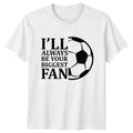 Ill Always Be Your Biggest Soccer Fan Soccer Birthday Gift For Him Unisex