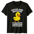 Ducks Are Awesome I'm Awesome Therefore I'm A Duck Unisex