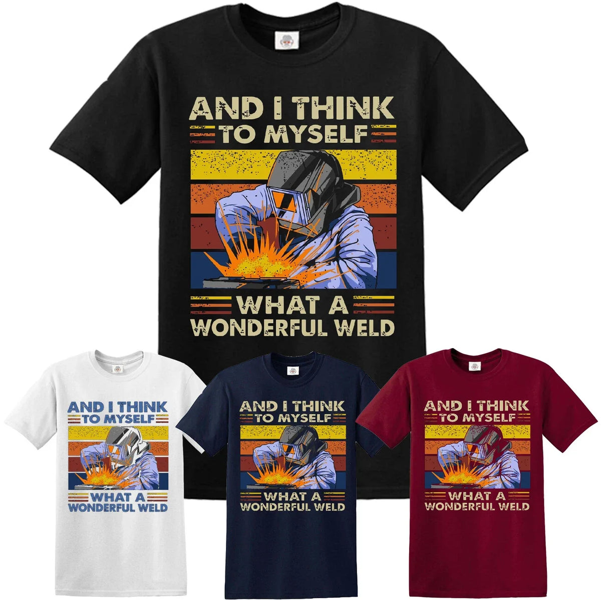 Retro Welder And I Think To Myself What A Wonderful Weld Funny Men's Top Unisex