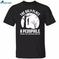 The Only Place A Pedophile Should Be Hanging Around All Size Unisex
