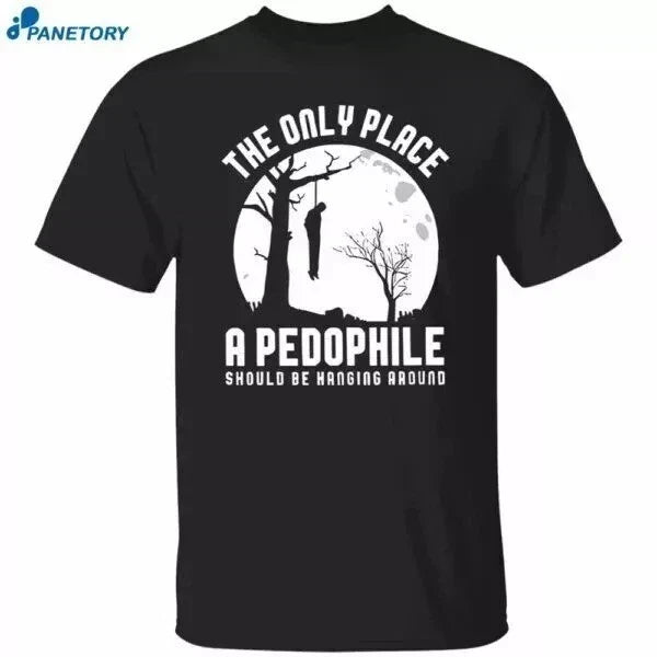 The Only Place A Pedophile Should Be Hanging Around All Size Unisex