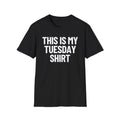 This Is My Tuesday Shirt | Adult Shirt | Teen Clothes | Unisex Softstyle Unisex