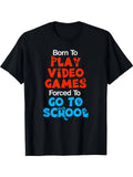 Born to Play Video Games Forced to Go to School - 220GSM Pure Cotton Ret Unisex
