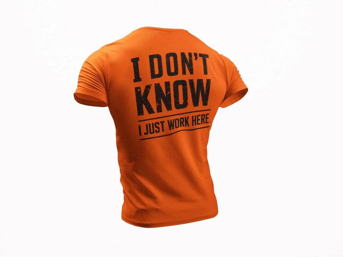 I Don’t Know I Just Work Here • Funny Work Shirt • Sarcastic Work Humor Unisex