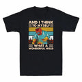 What Men's Welder Think And A Retro Wonderful T-Shirt Top Myself Weld I To Funny
