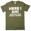 Men's Funny Here I am what are your other 2 wishes humorous novelty tee Unisex