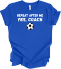 Repeat After Me Coach Yes Coach Soccer Shirt Funny Football Coach Gift Tee Unisex