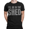 Vintage I'll Be In The Shed Funny For Men & Women Casual Cotton Tee#T489 Unisex