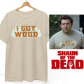 I Got Wood Shaun of the Dead Simon Pegg Ed Zombies Unisex Tee Unisex