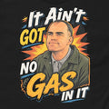 It Ain't Got No Gas In It Shirt Funny Retro Movie Shirt Billy Bob Tee Unisex