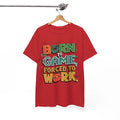 Born to game forced to work Shirt | Gamer Tee, Funny Gamer Shirt for Casual Play Unisex