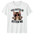 You Gotta Be Kitten Me Cat Puns Birthday Gift For Him And Her Unisex