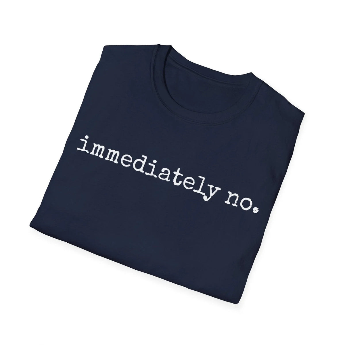 Immediately No Minimalist Unisex Softstyle , Graphic Tee, Modern Simple Unisex