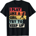 Soccer Shirt_ Retro Style I Play Like A Girl Try To Keep Up Gift Unisex Unisex