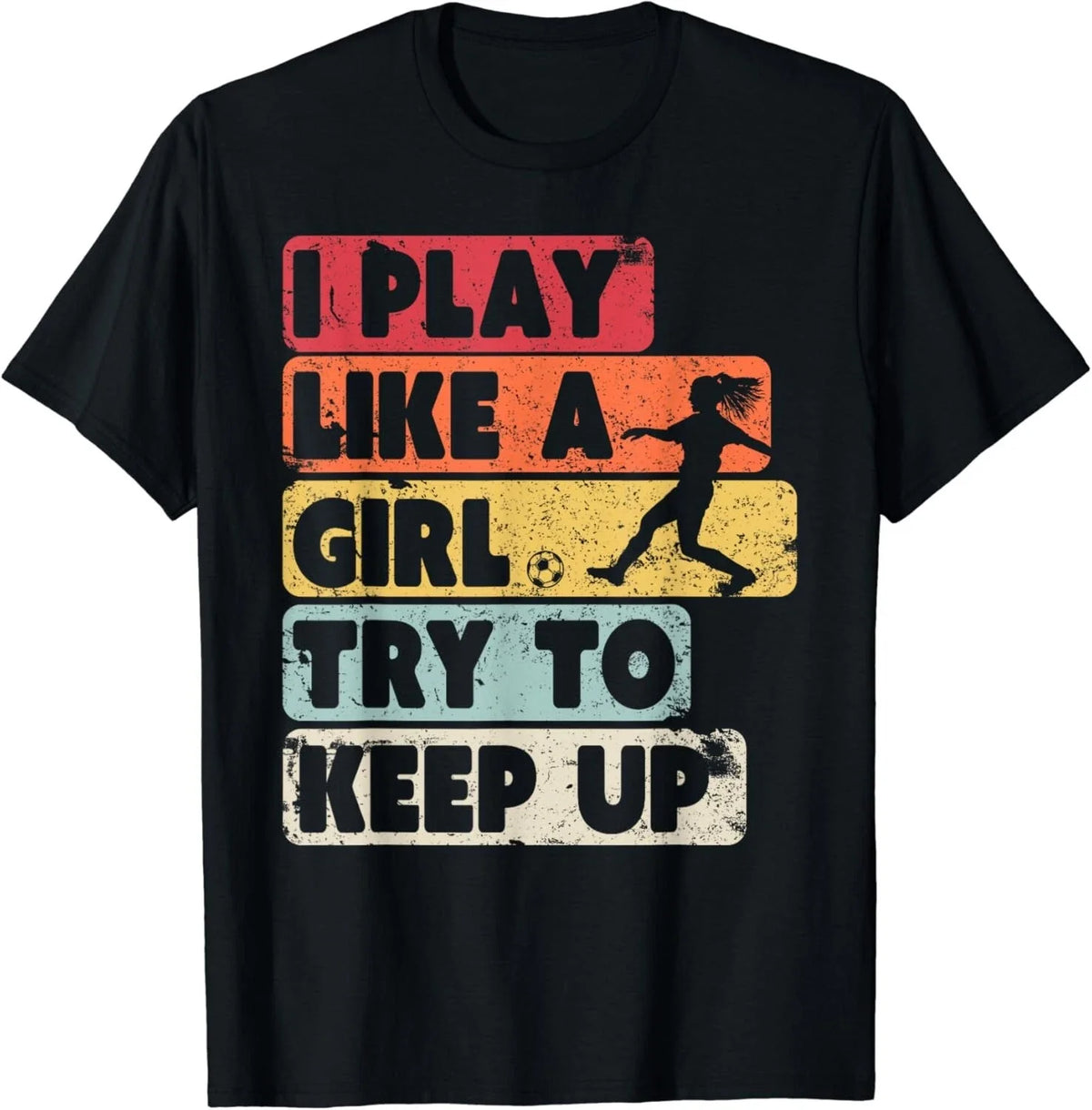 Soccer Shirt_ Retro Style I Play Like A Girl Try To Keep Up Gift Unisex Unisex