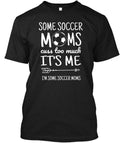 Some Soccer Moms Cuss Too Much Long Slee Its Me Im Made in USA S to 5XL Unisex