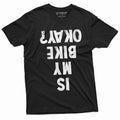 Men's Funny Biker Bicycle is my bike ok funny upside down text Tee shirt Unisex