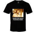 Slap Shot Trade Me Right Fu... Now And Apparel T Shirt Unisex