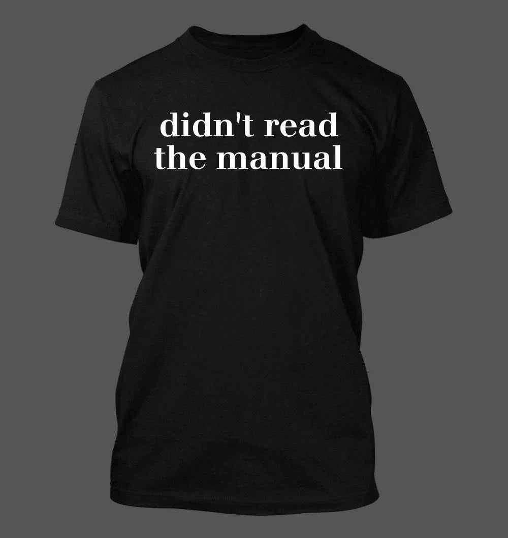 didn't read the manual - Men's Soft & Comfortable Unisex