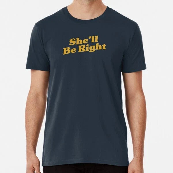 She'll Be Right Premium S to 5XL Made in the AU/USA Unisex