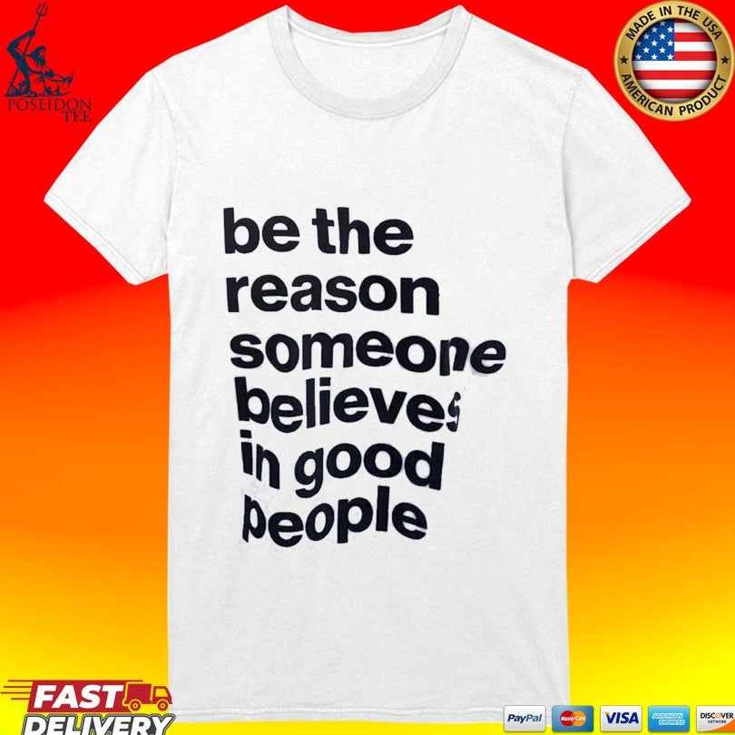 Sascha Studer Be The Reason Someone Believes In Good People Unisex