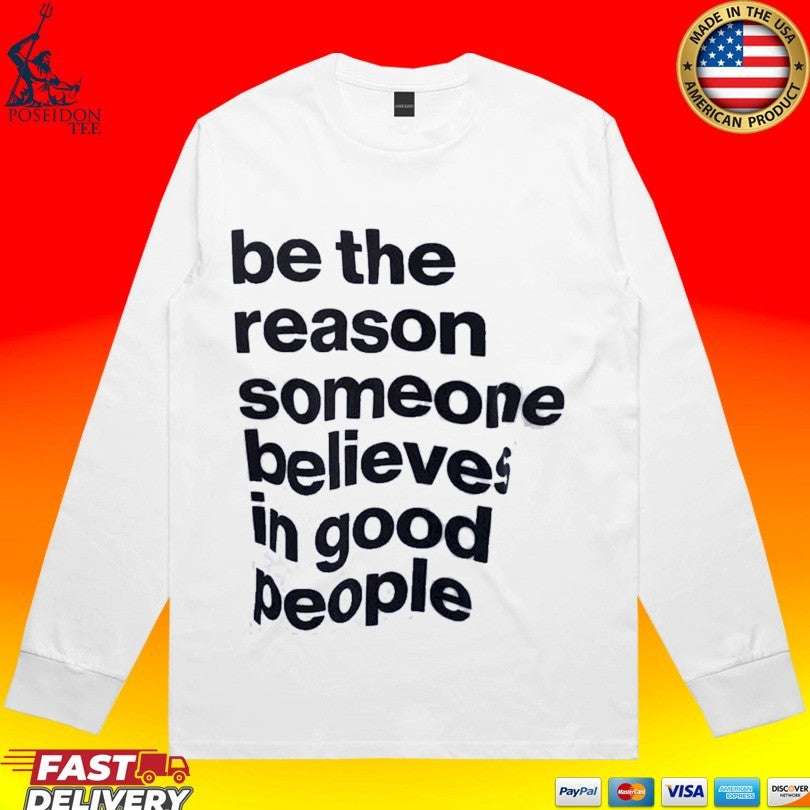 Sascha Studer Be The Reason Someone Believes In Good People Unisex
