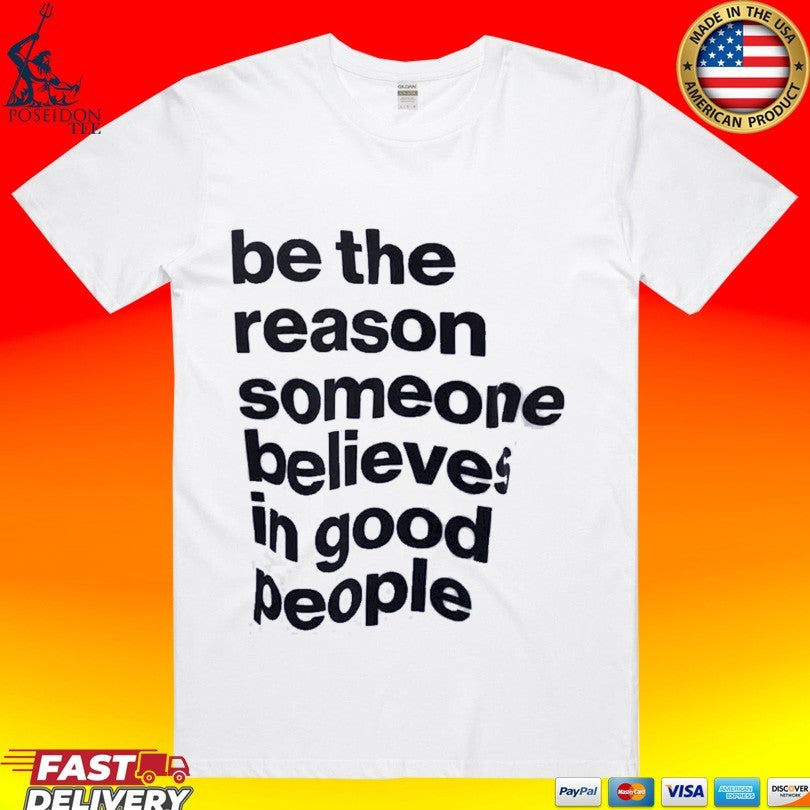 Sascha Studer Be The Reason Someone Believes In Good People Unisex