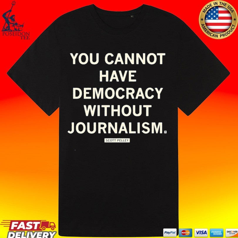 Scott Pelley You Cannot Have Democracy Without Journalism Unisex