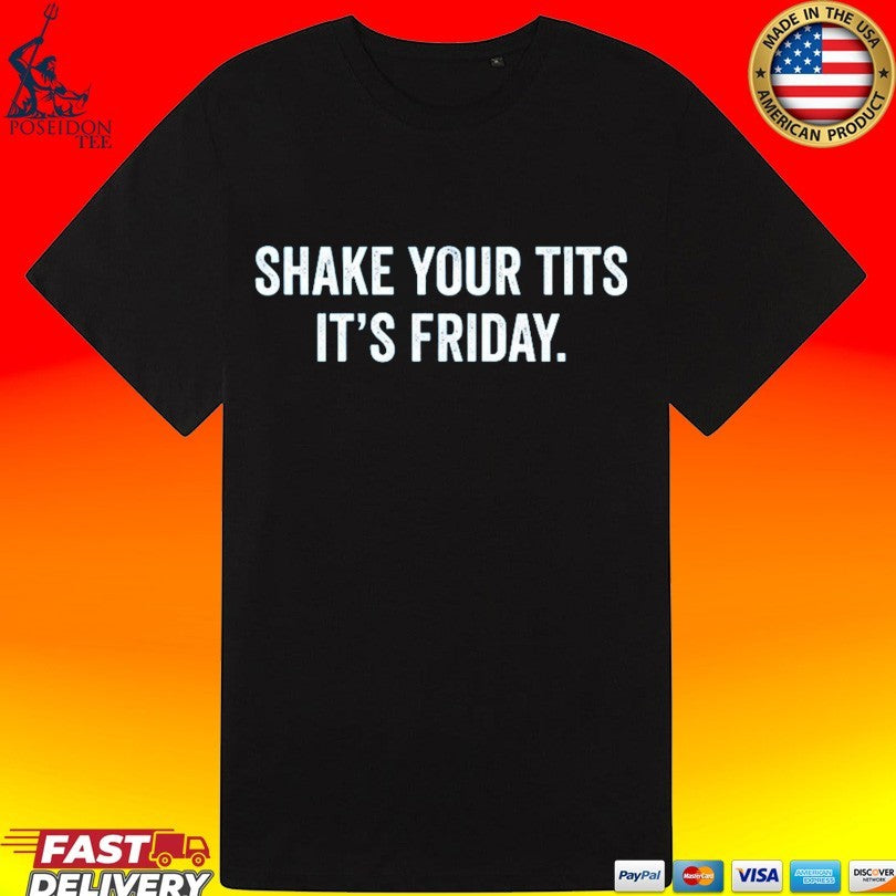 Shake Your Tits It’s Friday Unisex