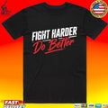 Shaolinsfunnyguy Fight Harder Do Better Unisex