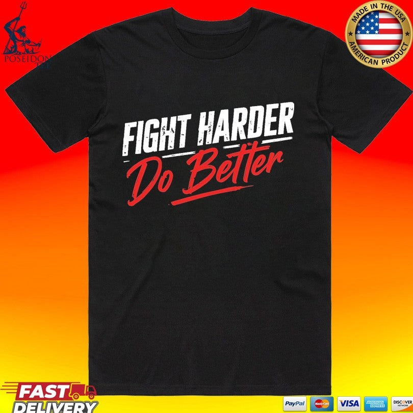 Shaolinsfunnyguy Fight Harder Do Better Unisex