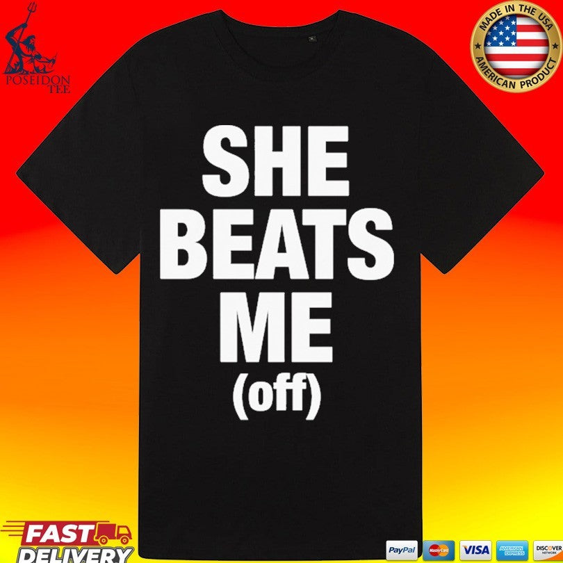 She Beats Me Off Unisex