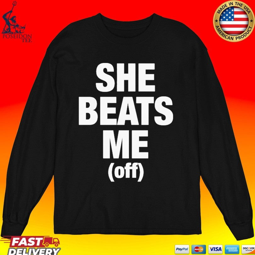 She Beats Me Off Unisex