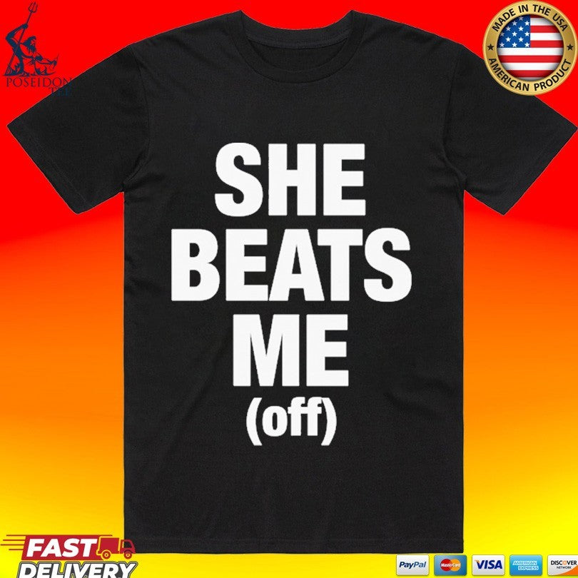 She Beats Me Off Unisex