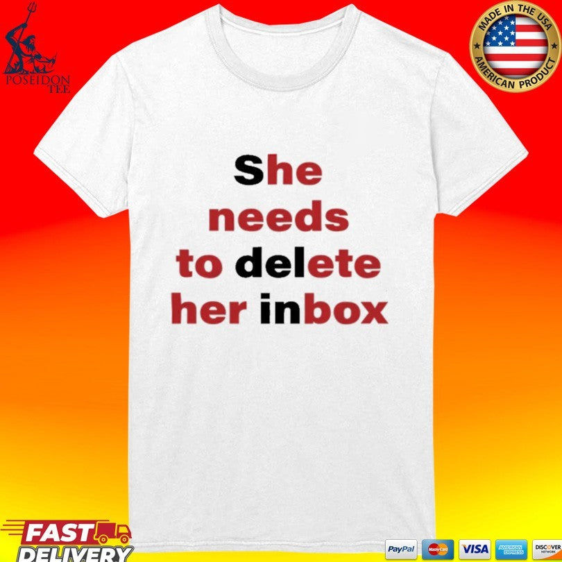 She Needs To Delete Her Inbox He Needs To Ete Her Box Unisex