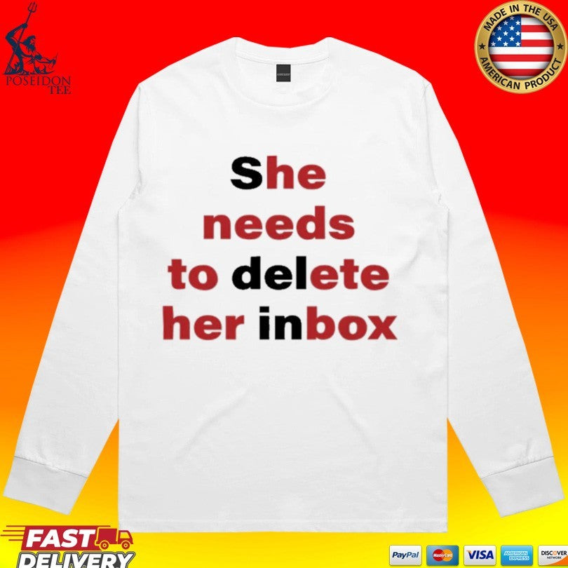 She Needs To Delete Her Inbox He Needs To Ete Her Box Unisex