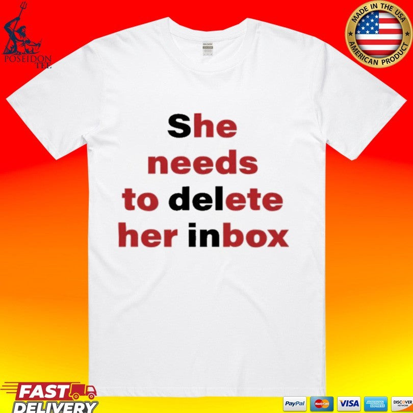 She Needs To Delete Her Inbox He Needs To Ete Her Box Unisex