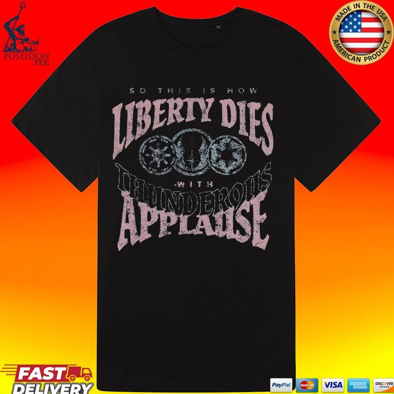 So This Is How Liberty Dies With Thunderous Applause Unisex