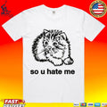 So U Hate Me Unisex