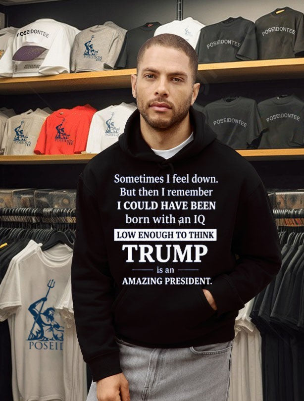 Sometimes I Feel Down But Then I Remember IQ Low Trump Unisex