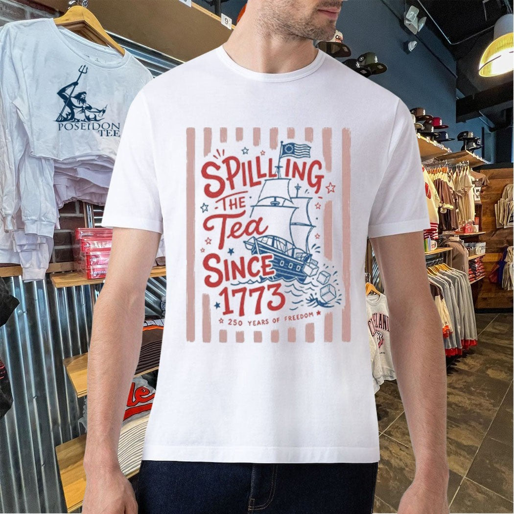 Spilling The Tea Since 1773 Funny Boston Tea Party Patriotic 4th Of July 2026 Unisex